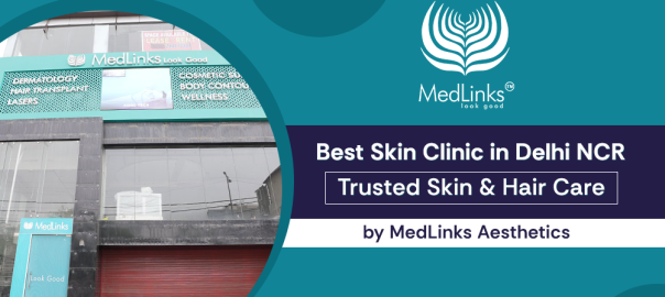 Best skin clinic in Delhi NCR offering advanced skin rejuvenation, hair care, and aesthetic treatments at MedLinks Aesthetics.