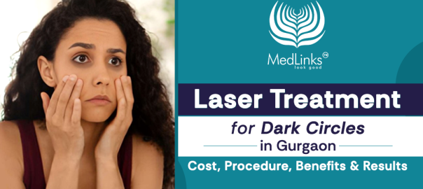 Laser treatment for dark circles in Gurgaon at MedLinks
